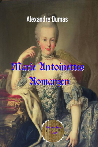 Alexandre Dumas: Marie Antoinettes Romanzen