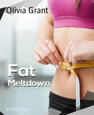 Olivia Grant: Fat Melting Guide
