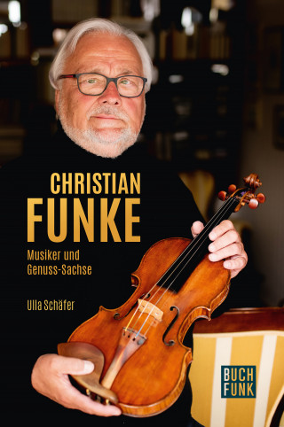 Ulla Schäfer: Christian Funke - Musiker und Genuss-Sachse