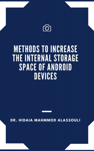 Dr. Hidaia Mahmood Alassouli: Methods to Increase the Internal Storage Space of Android Devices