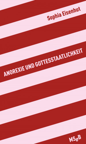 Sophia Eisenhut: Anorexie und Gottesstaatlichkeit