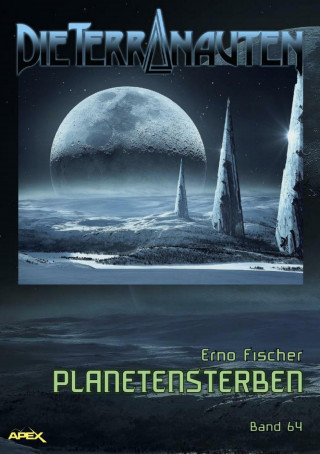 Erno Fischer: DIE TERRANAUTEN, Band 64: PLANETENSTERBEN