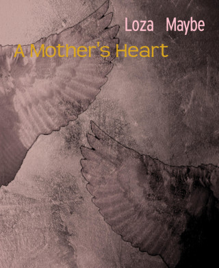 Loza Maybe: A Mother's Heart