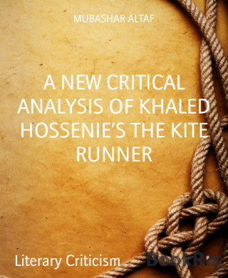 MUBASHAR ALTAF: A NEW CRITICAL ANALYSIS OF KHALED HOSSENIE'S THE KITE RUNNER