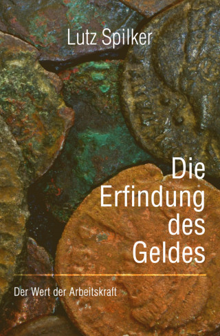 Lutz Spilker: Die Erfindung des Geldes