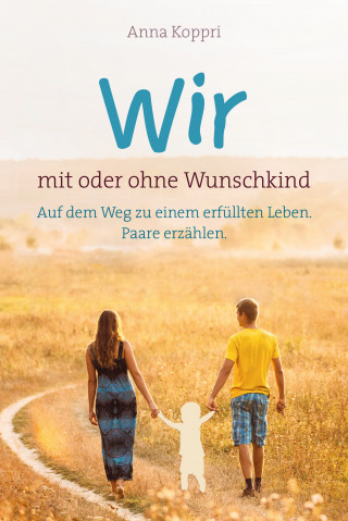 Anna Koppri: Wir - mit oder ohne Wunschkind