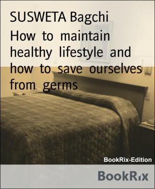 SUSWETA Bagchi: How to maintain healthy lifestyle and how to save ourselves from germs