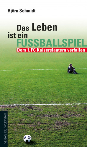 Björn Schmidt: Das Leben ist ein Fußballspiel
