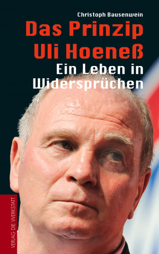 Christoph Bausenwein: Das Prinzip Uli Hoeneß