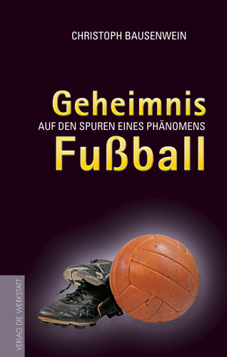 Christoph Bausenwein: Geheimnis Fussball