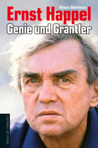 Klaus Dermutz: Ernst Happel - Genie und Grantler