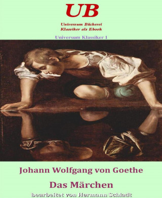 Johann Wolfgang von Goethe, Hermann Schladt: Universum Klassiker 1: Das Märchen