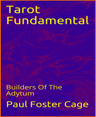 Paul Foster Cage: Tarot Fundamental