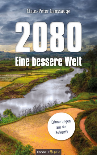 Claus-Peter Ganssauge: 2080 - Eine bessere Welt