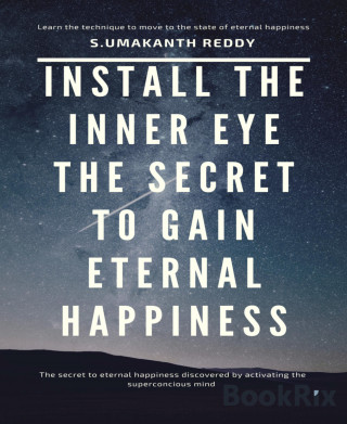 Umakanth Reddy: Install The Inner Eye The Secret To Gain Eternal Happiness.