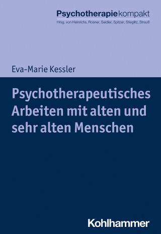 Eva-Marie Kessler: Psychotherapeutisches Arbeiten mit alten und sehr alten Menschen