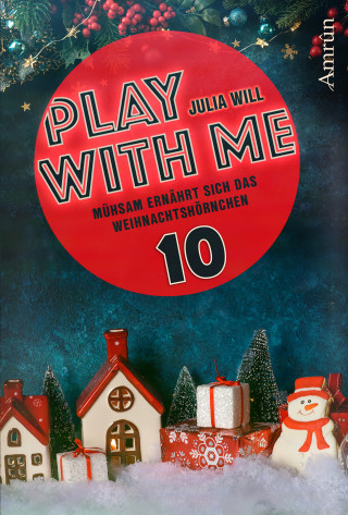 Julia Will: Play with me 10: Mühsam ernährt sich das Weihnachtshörnchen
