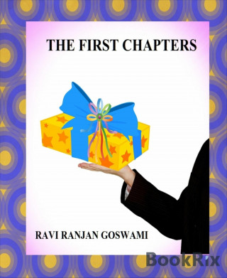 Ravi Ranjan Goswami: THE FIRST CHAPTERS
