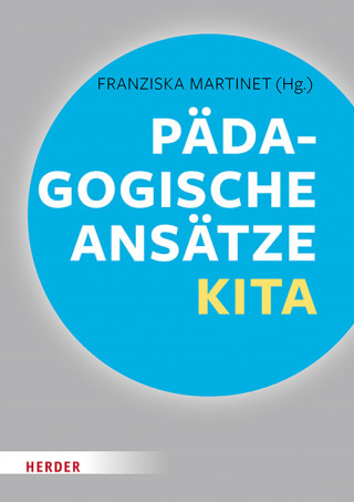 Wolfgang Saßmannshausen, Ulrich Steenberg, Franz-J. Brockschnieder, Gerhard Regel, Sonja Ahrens, Daniela Kobelt Neuhaus, Katrin Macha, Ludger Pesch, Ingrid Miklitz: Pädagogische Ansätze in der Kita