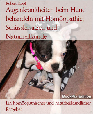 Robert Kopf: Augenkrankheiten beim Hund behandeln mit Homöopathie, Schüsslersalzen und Naturheilkunde