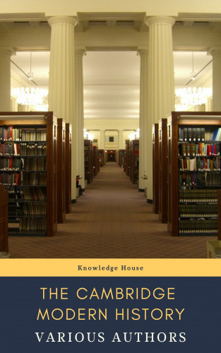 J.b. Bury, Mandell Creighton, R. Nisbet Bain, G. W. Prothero, Adolphus William Ward, Lord Acton, knowledge house: The Cambridge Modern History