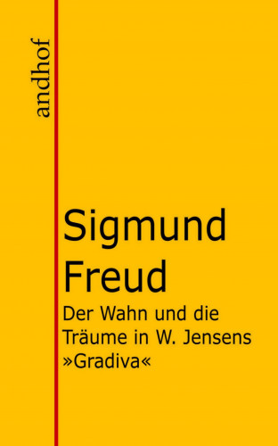 Sigmund Freud: Der Wahn und die Träume in W. Jensens "Gradiva"