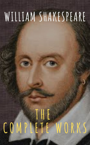 William Shakespeare, MyBooks Classics: The Complete Works of William Shakespeare: Illustrated edition (37 plays, 160 sonnets and 5 Poetry Books With Active Table of Contents)