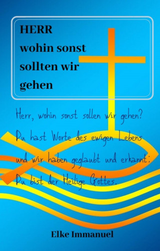 Elke Immanuel: Herr wohin sonst sollten wir gehen