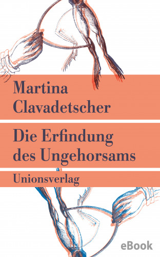 Martina Clavadetscher: Die Erfindung des Ungehorsams