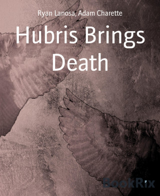 Ryan Lanosa, Adam Charette: Hubris Brings Death