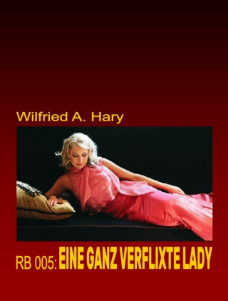 Wilfried A. Hary: RB 005: Eine ganz verflixte Lady