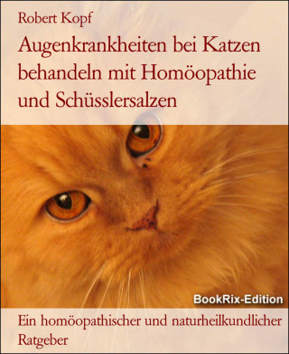 Robert Kopf: Augenkrankheiten bei Katzen behandeln mit Homöopathie und Schüsslersalzen