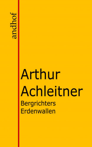 Arthur Achleitner: Bergrichters Erdenwallen