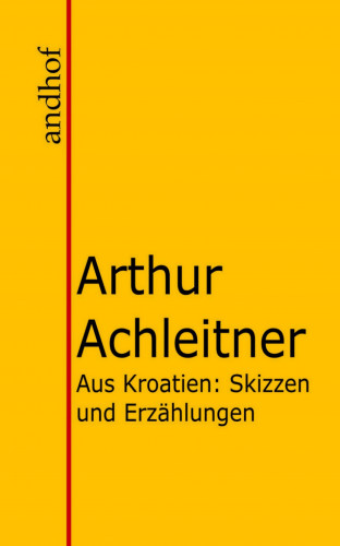 Arthur Achleitner: Aus Kroatien
