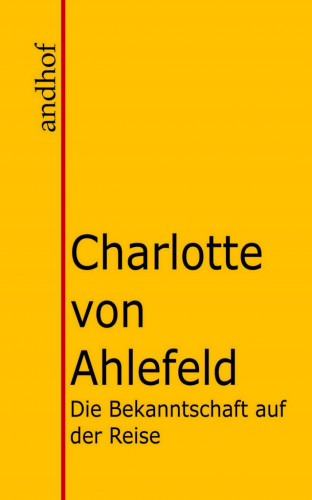 Charlotte von Ahlefeld: Die Bekanntschaft auf der Reise und Autun und Manon.