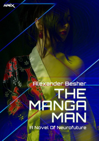 Alexander Besher: THE MANGA MAN - A NOVEL OF NEUROFUTURE