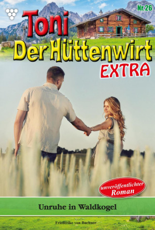 Friederike von Buchner: Toni der Hüttenwirt Extra 26 – Heimatroman
