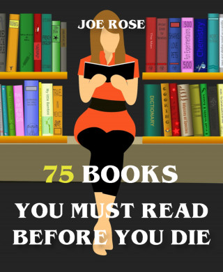 Joe Rose: 75 Books You Must Read Before You Die