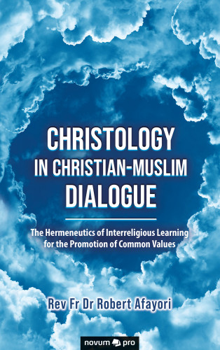 Rev Fr Dr Robert Afayori: Christology in Christian-Muslim Dialogue