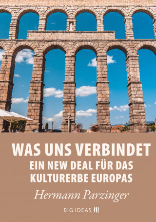 Hermann Parzinger: Was uns verbindet – Ein New Deal für das Kulturerbe Europas
