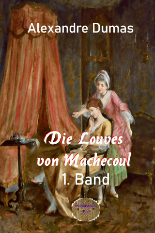 Alexandre Dumas: Die Louves von Machecoul 1. Band