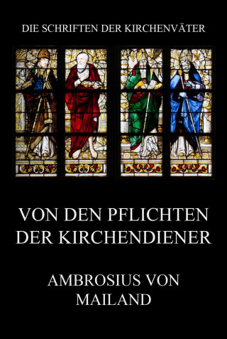 Ambrosius von Mailand: Von den Pflichten der Kirchendiener