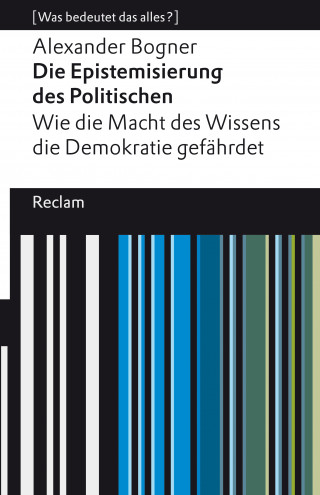 Alexander Bogner: Die Epistemisierung des Politischen. Wie die Macht des Wissens die Demokratie gefährdet