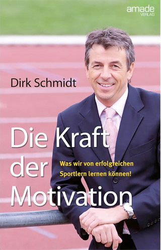 Dirk Schmidt: Die Kraft der Motivation