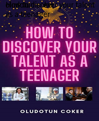 oludotun coker: How to discover your talent as a teenager
