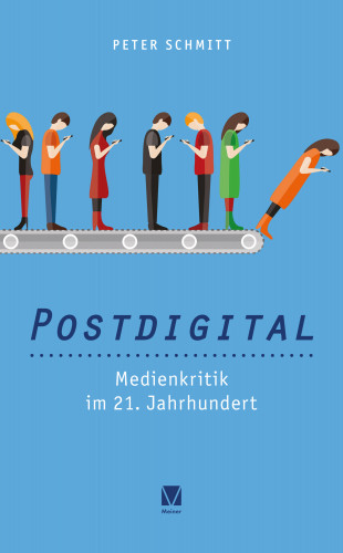 Peter Schmitt: Postdigital: Medienkritik im 21. Jahrhundert