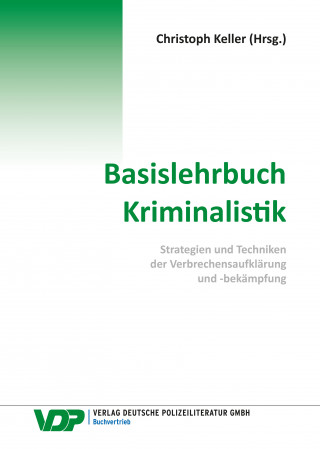 Christoph Keller, Bijan Nowrousian, Frank Braun, Martin Kirchhoff, Rheinhard Mokros: Basislehrbuch Kriminalistik