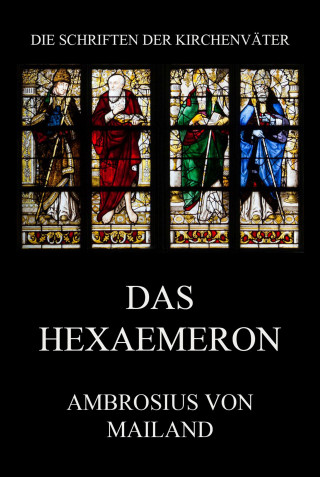 Ambrosius von Mailand: Das Hexaemeron