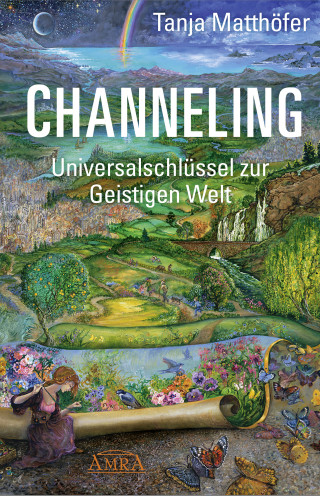 Tanja Matthöfer: CHANNELING. Universalschlüssel zur Geistigen Welt