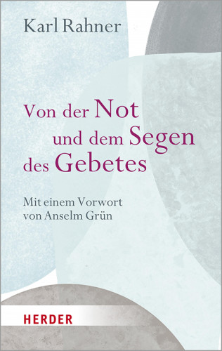 Karl Rahner: Von der Not und dem Segen des Gebetes